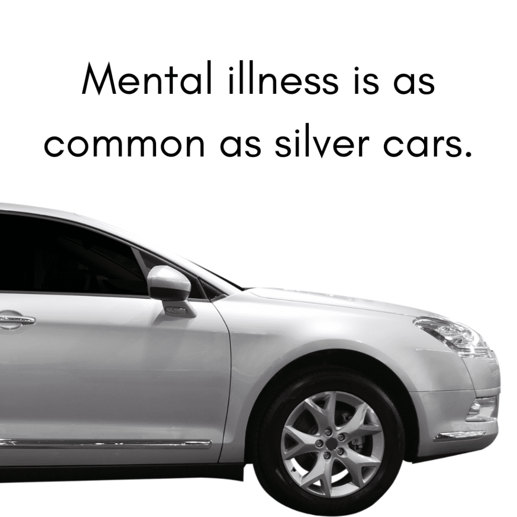 mental illness is as common as silver cars